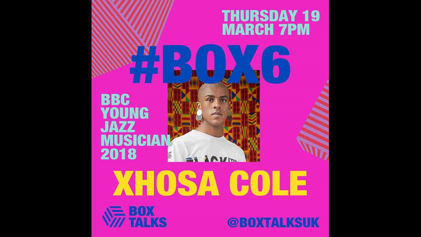 BOX TALKS #6 - Xhosa Cole: BBC Young Jazz Musician of the Year 2018